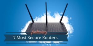 Read more about the article Most Secure Router (2022) | Best Secure Routers